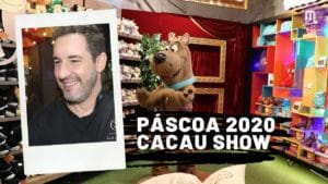 Páscoa 2020 da Cacau Show