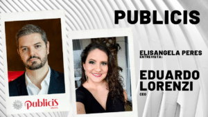 Publicis - Elisangela Peres entrevista Eduardo Lorenzi, CEO
