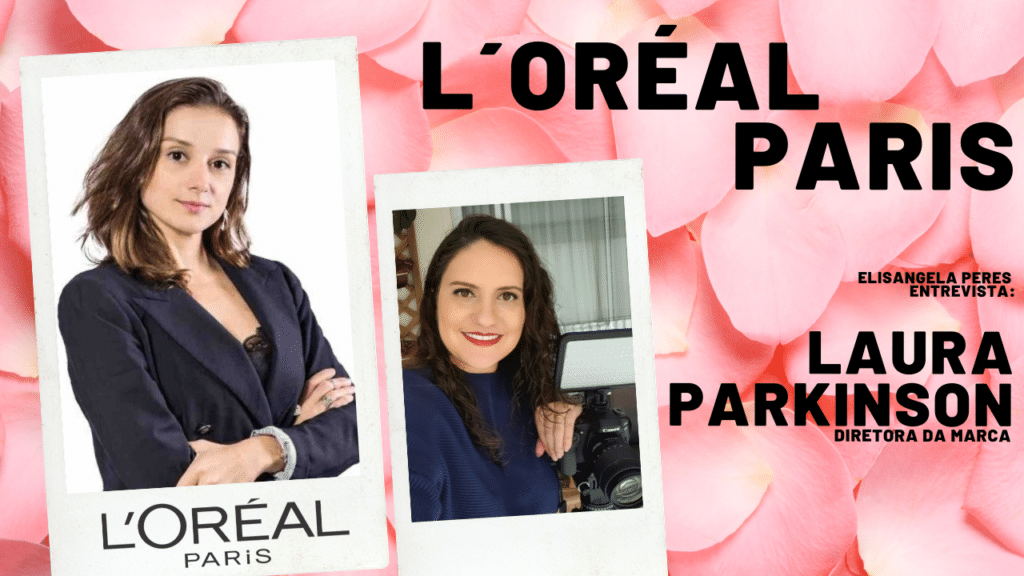 Elisangela Peres entrevista Laura Parkinson, diretora da marca L´Oréal Paris