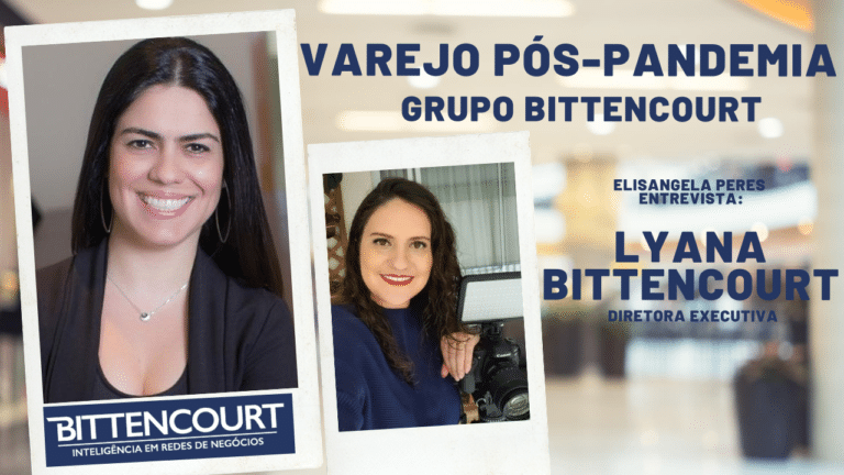 Elisangela Peres entrevista Lyana Bittencourt, diretora executiva do Grupo Bittencourt, sobre o varejo pós-pandemia