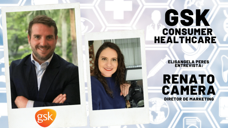 Marketing da GSK: Inovação é um pilar substancial de crescimento - Elisangela Peres entrevista Renato Camera, diretor de marketing