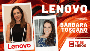 Elisangela Peres entrevista Bárbara Toscano, nova diretora de marketing da Lenovo