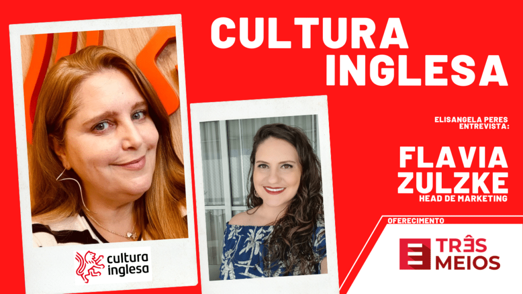 "Inglês Cultura Inglesa, Só na Cultura Inglesa" . Entrevista com Flavia Zulzke, Head de Marketing
