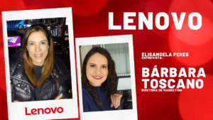 Mulheres na Liderança: Bárbara Toscano, diretora de marketing da Lenovo Brasil