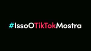 TikTok apresenta campanha #IssoOTikTokMostra