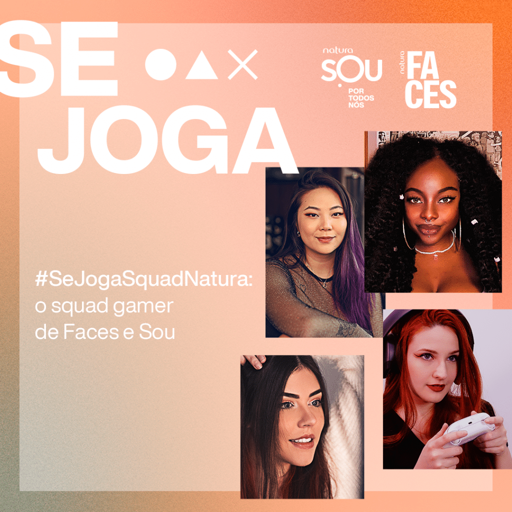 A Natura apresenta campanha #SeJogaSquadNatura, com o Squad Gamer oficial de Faces e SOU, a fim de criar conexão com o público jovem.