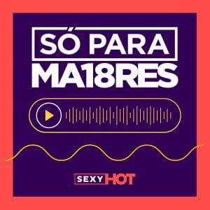 Sexy Hot lança contos eróticos em nova série de podcast.