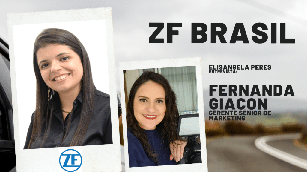 ZF do Brasil: muito mais que autopeças, uma empresa de tecnologia. Fernanda Giacon, gerente de mkt