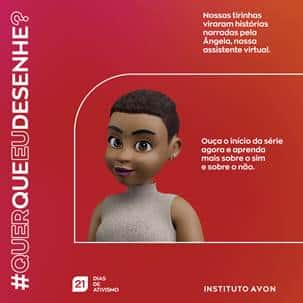 A assistente virtual do Instituto Avon para o enfrentamento à violência contra a mulher, Ângela, é a voz da campanha #QuerQueEuDesenhe.