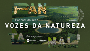 A Jeep, incentivando ainda mais a discussão e preservação do Pantanal, promove o “Vozes da Natureza”, podcast com Emmy Lawrence Wahba.