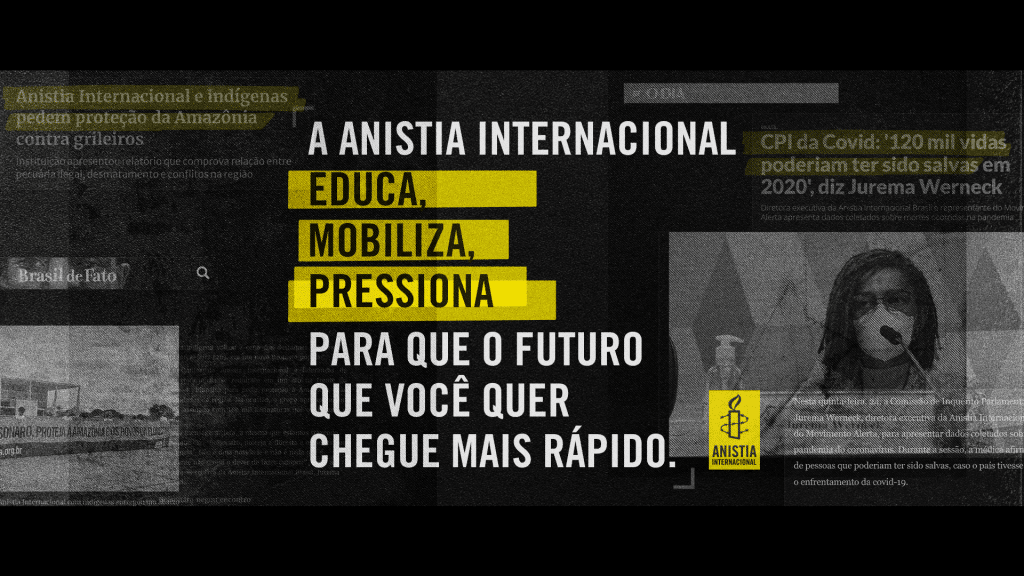 A agência Quintal criou, visando mostrar a presença da Anistia Internacional Brasil no dia a dia das pessoas e do país, uma nova campanha.