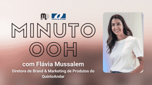Minuto OOH com Flávia Mussalem, diretora de Marketing do QuintoAndar
