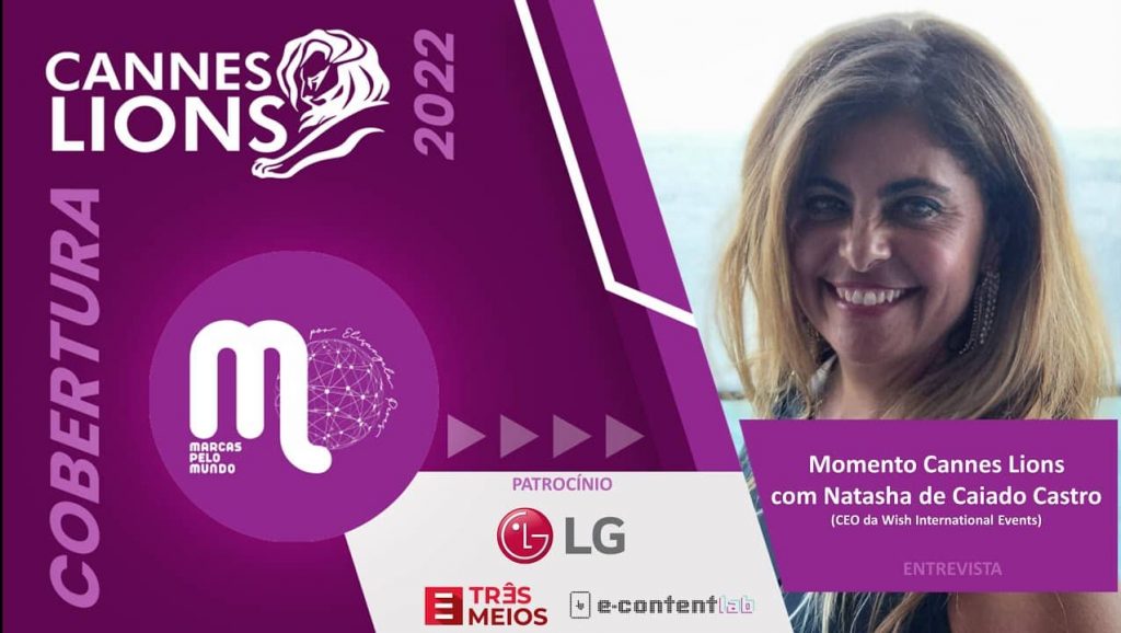 No Festival de Criatividade Cannes Lions 2022, o Marcas pelo Mundo conversou com Natasha de Caiado, CEO da Wish International Events.