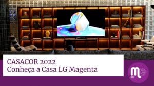 A LG Electronics é a parceira tecnológica exclusiva da CASACOR São Paulo 2022 pelo quinto ano consecutivo.