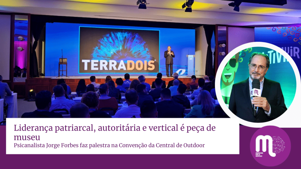 TerraDois "Liderança patriarcal, autoritária e vertical é peça de museu atualmente", papo com Jorge Forbes