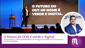 O futuro do OOH é verde e digital, entrevista com Ricardo Bastos, CEO da DREAMMEDIA