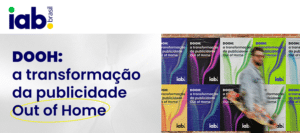 IAB Brasil decidiu lançar o paper "DOOH: A Transformação da Publicidade Out of Home", no contexto da popularidade da publicidade DOOH.