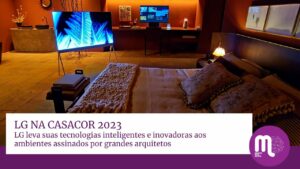 A LG Electronics, parceira tecnológica exclusiva da CASACOR 2023 pelo sexto ano consecutivo, exibe seus lançamentos e tendências.