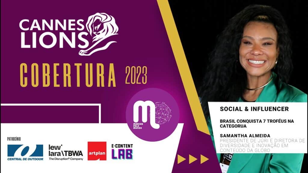 Conversamos com Samantha Almeira, brasileira que presidiu o júri no Festival Cannes Lions 2023, comandando a categoria Social & Influencer.