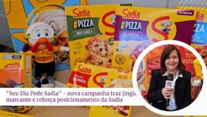 Sadia lança ação "Seu Dia Pede Sadia", que reforça posicionamento no mercado brasileiro como marca parceira do consumidor.