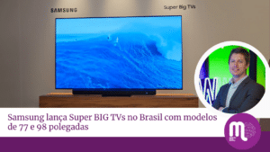 Samsung lança Super BIG TVs no Brasil com modelos de 77 e 98 polegadas