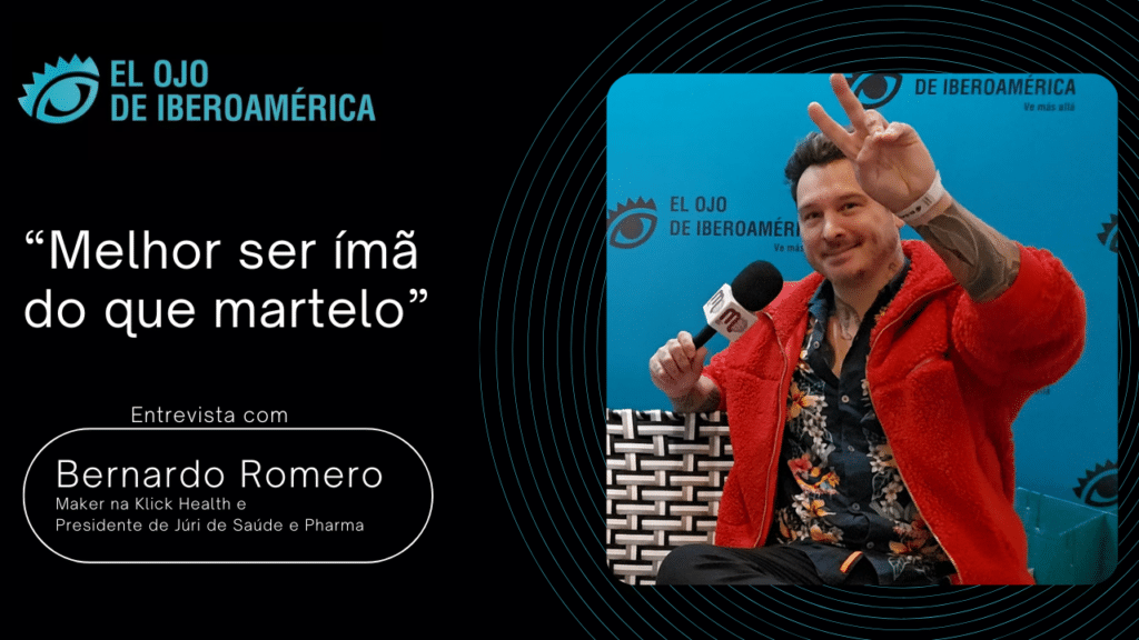 El Ojo 2023 - "Melhor ser ímã do que martelo". Entrevista com Bernardo Romero, Maker na Klick Health