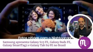 Samsung apresenta sua nova linha Galaxy FE no Brasil, que inclui o smartphone Galaxy S23 FE, os tablets Galaxy Tab S9 FE e Galaxy Tab S9 FE+.