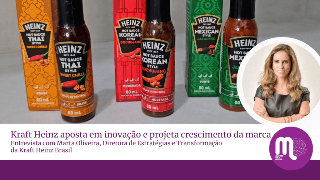 Kraft Heinz aposta em inovação e projeta crescimento da companhia. Entrevista com Marta Oliveira, Diretora de Estratégias e Transformação da Kraft Heinz Brasil
