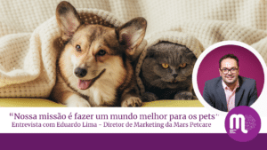 [Entrevista] "Nossa missão é fazer um mundo melhor para os pets", Eduardo Lima, diretor de marketing da Mars Petcare