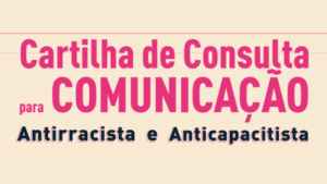 As consultorias Sondery e Indique acabam de lançar uma Cartilha de Consulta para auxiliar na comunicação antirracista e anticapacitista.