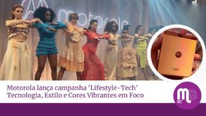 Motorola lança campanha 'Lifestyle-Tech': Tecnologia, Estilo e Cores Vibrantes em Foco