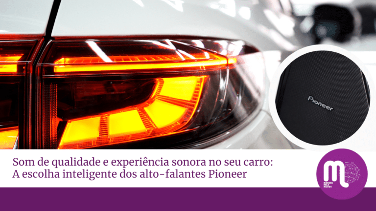 Som de qualidade e experiência sonora no seu carro: A escolha inteligente dos alto-falantes Pioneer