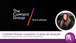 Content House completa 15 anos de atuação. Entrevista com Adrianne Elias, CEO