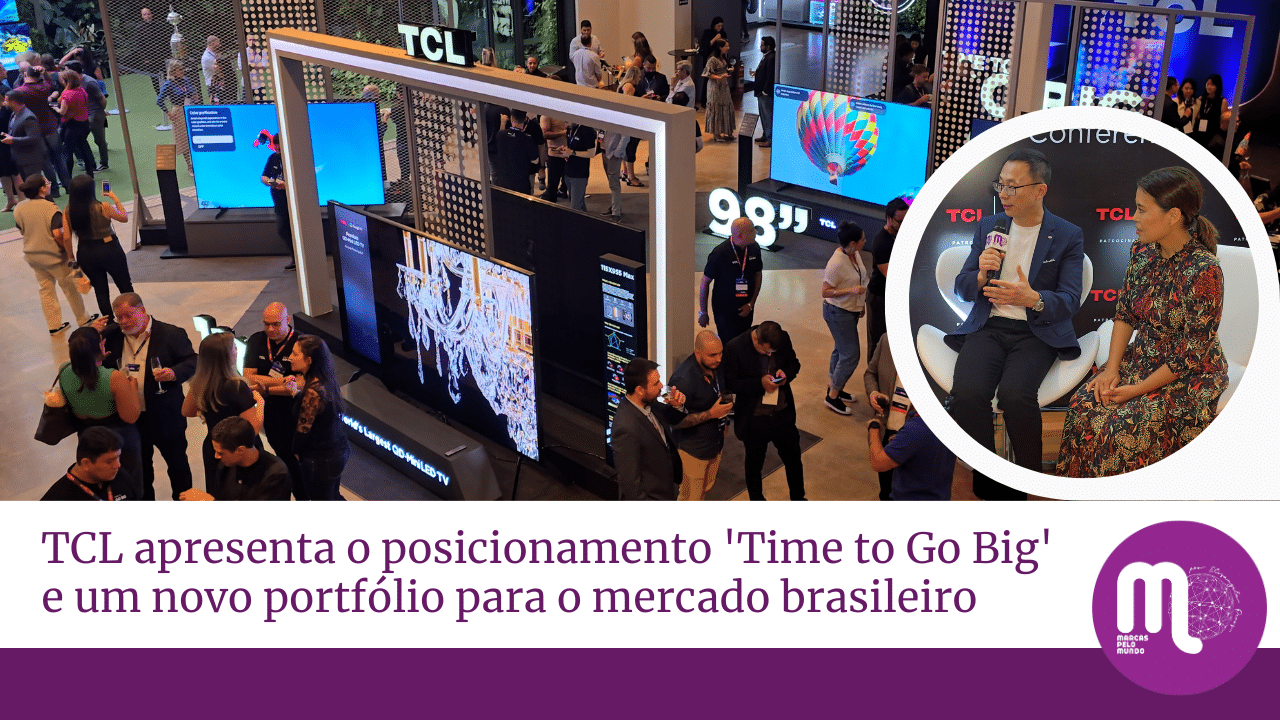 TCL apresenta o posicionamento 'Time to Go Big' e um novo portfólio para o mercado brasileiro