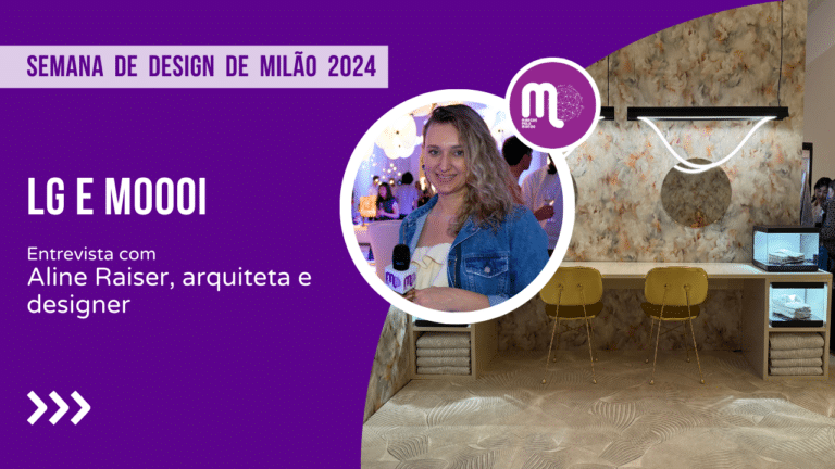 LG e Moooi na Semana de Design de Milão 2024 - Entrevista com Aline Raiser, arquiteta e designer
