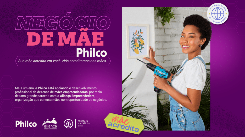 Philco estreia 2ª edição do projeto "Negócio de Mãe", reforçando mais uma vez a sua posição de incentivadora do empreendedorismo materno. 