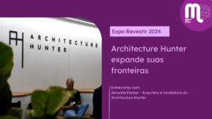 Expo Revestir 2024 - Architecture Hunter expande suas fronteiras. Entrevista com Amanda Ferber