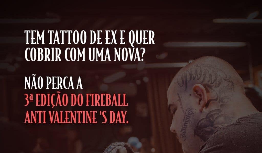A Fireball acaba de anunciar a terceira edição do Fireball Anti Valentine’s Day, para ajudar quem tatuou o nome do crush que já era.