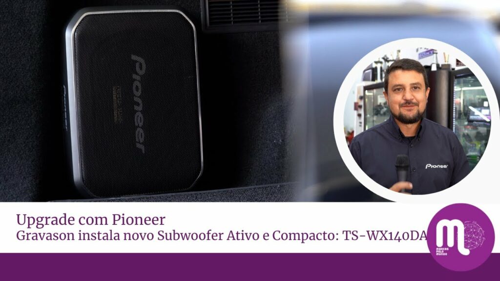 O Marcas pelo Mundo acompanhou a instalação do novo subwoofer ativo e compacto TS-WX140DA da Pioneer, na Gravason.