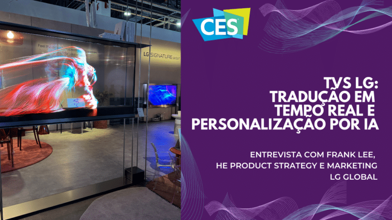 TVs LG na CES 2025: Tradução em Tempo Real e Personalização por IA. Entrevista com Frank Lee