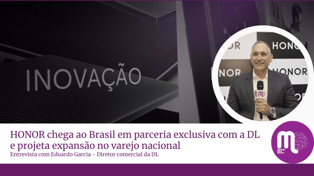 HONOR chega ao Brasil em parceria exclusiva com a DL e projeta expansão no varejo nacional