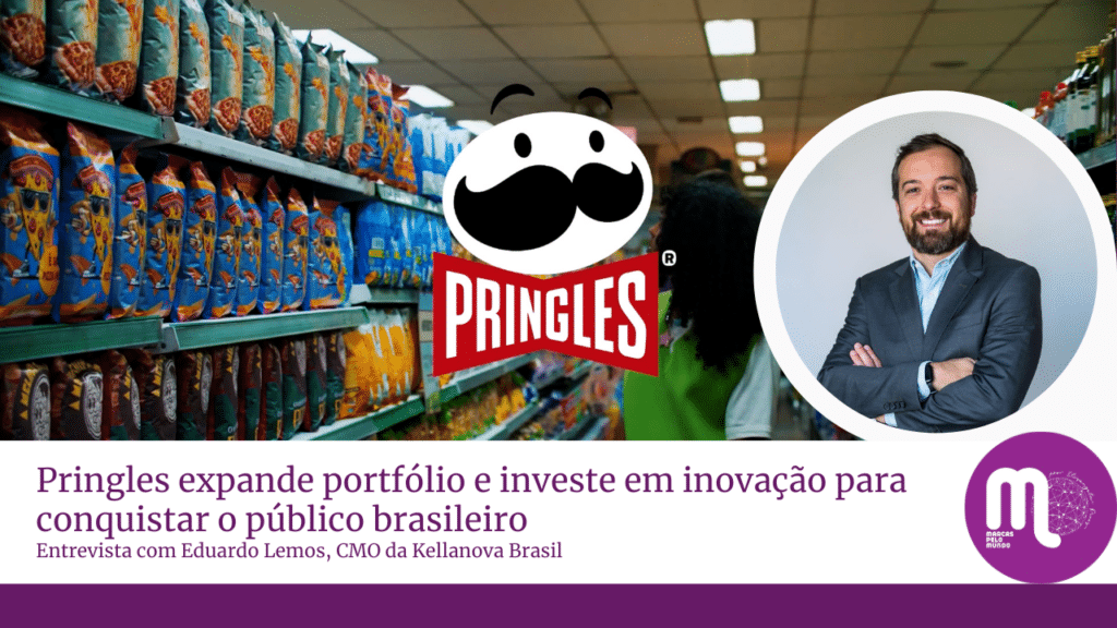 Pringles expande portfólio e investe em inovação para conquistar o público brasileiro. Entrevista com Eduardo Lemos, CMO