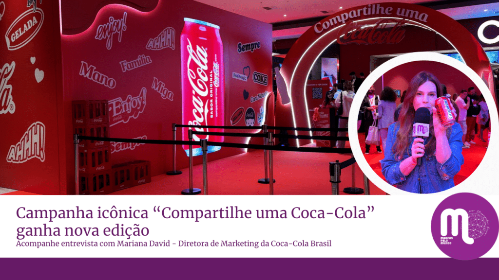 A Coca-Cola relança uma de suas campanhas mais icônicas: “Compartilhe uma Coca-Cola”. Entrevista com Mariana David, diretora de marketing.