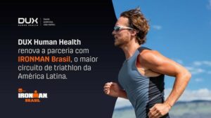 A DUX Human Health comunica a renovação de sua parceria oficial com o IRONMAN Brasil em 2025, maior circuito de triathlon da América Latina.
