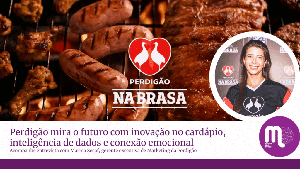 Perdigão mira o futuro com inovação no cardápio, inteligência de dados e conexão emocional com o consumidor. Entrevista com Marina Secaf.