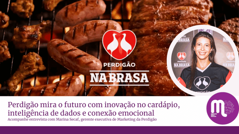 Perdigão mira o futuro com inovação no cardápio, inteligência de dados e conexão emocional com o consumidor. Entrevista com Marina Secaf.