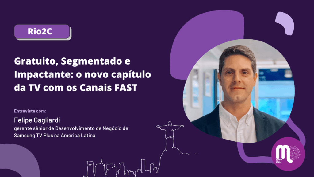 Rio2C - Gratuito, Segmentado e Impactante: o novo capítulo da TV com os Canais FAST. Entrevista com Felipe Gagliardi (Samsung TV Plus) e Daniel Milagres (Hortifruti Natural da Terra)