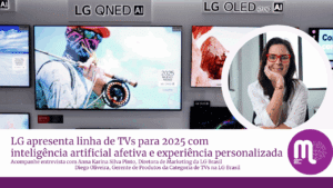 LG apresenta linha de TVs para 2025 com inteligência artificial afetiva e experiência personalizada. nna Karina Silva Pinto, Diretora de Marketing da LG Brasil e Diego Oliveira, Gerente de Produtos da Categoria de TVs na LG Brasil.