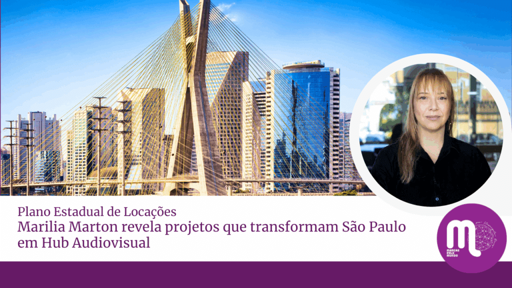 Plano Estadual de Locações: Marilia Marton revela projetos que transformam São Paulo em Hub Audiovisual. Acompanhe entrevista!