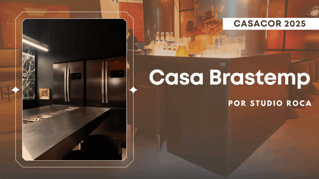 Brastemp na CASACOR 2025 uniu estética e tecnologia. O ambiente principal da marca, a Casa Brastemp, foi assinada pelo Studio Roca.